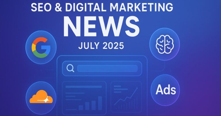 SEO & Digital Marketing News – July 2025 Updates